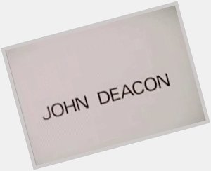 Happy birthday dear John Deacon XX                        