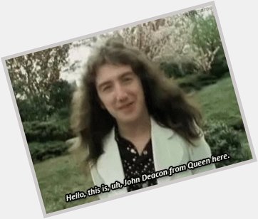 Happy birthday John Deacon!! Your one of the best bass players of all time!! 