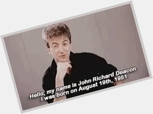 And how could i forgot! happy birthday to mr john deacon  