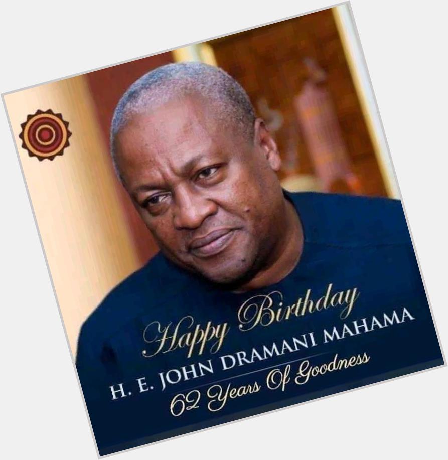 Happy Birthday President John Dramani Mahama 