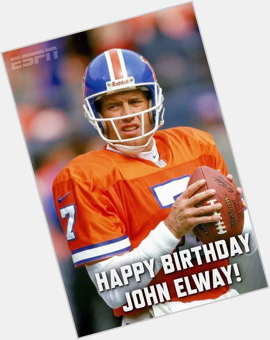   Happy birthday John Elway 