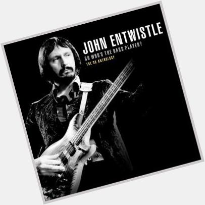 9th of October 1944, Born on this day,Happy Birthday John Entwistle, bass, (1965 UK No.2 single My Generatio 