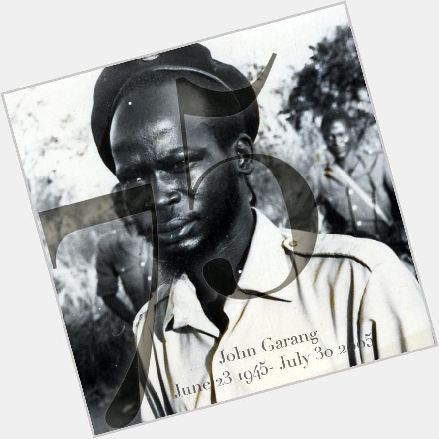 Happy 75th Birthday our Hero Dr. John Garang 