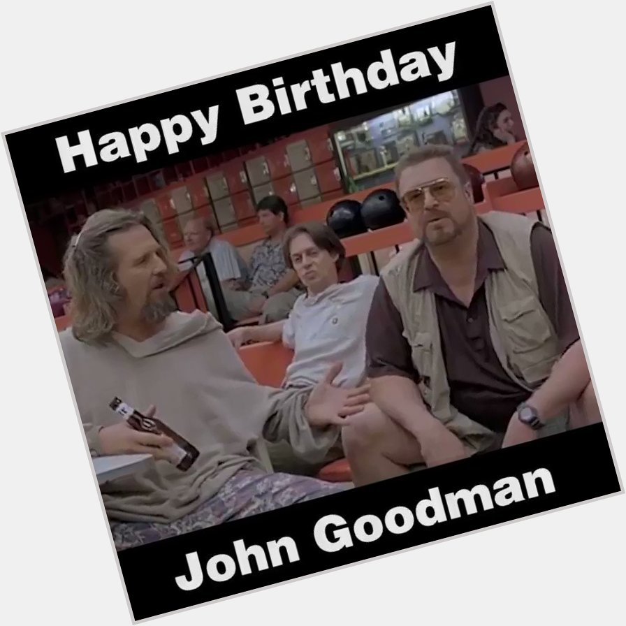Happy Birthday to the legendary John Goodman  