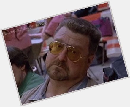  You re out of your element Donny! Happy birthday John Goodman! 