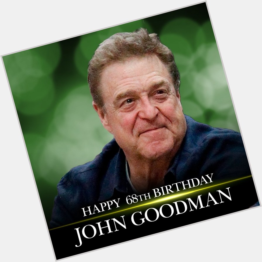 Wishing actor John Goodman a very happy birthday! 