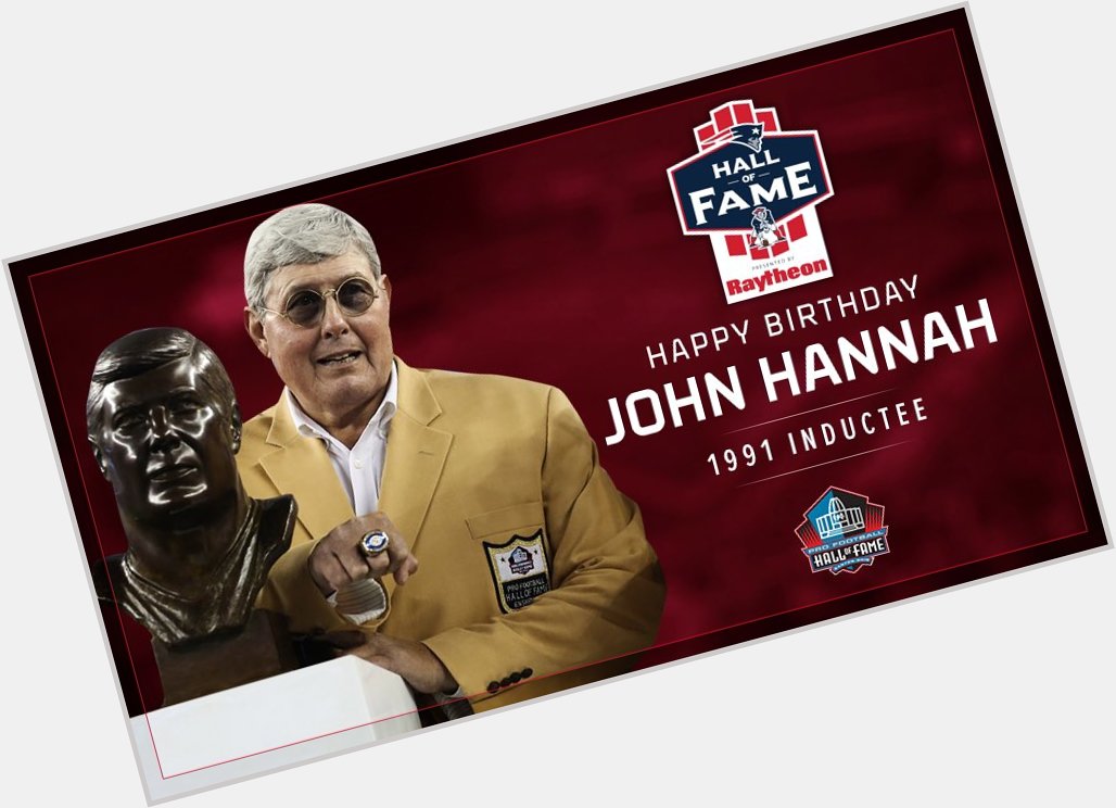  HAPPY BIRTHDAY to the first member of the Hall of Fame, John Hannah  