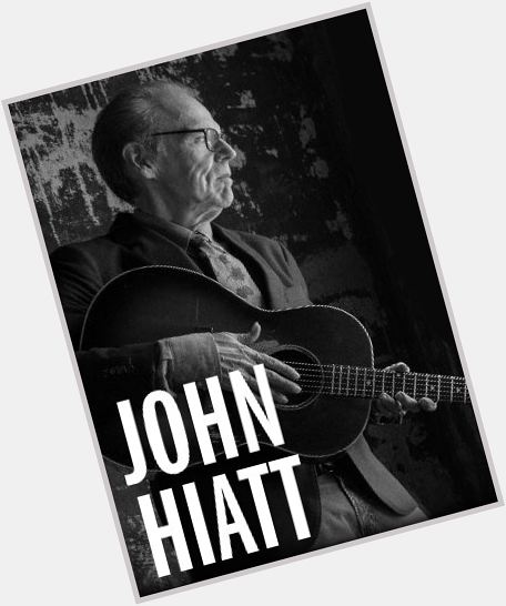 Happy milestone 70th birthday today - August 20th - to John Hiatt 