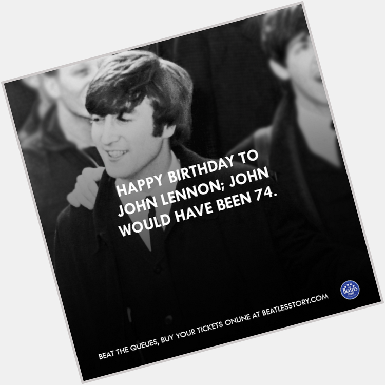   Happy 74th birthday to John Lennon; a true legend.  genius. Happy birthday