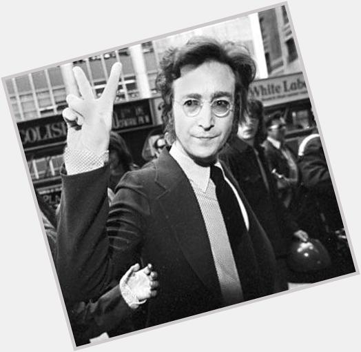  If everyone demanded peace instead of another television set, then thered be peace."  Happy Birthday, John Lennon. 