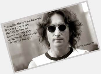 Happy birthday, John Lennon. We are still merely imagining... 