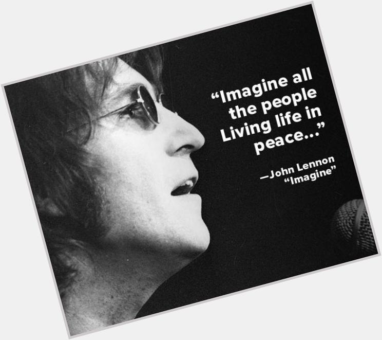 Happy Birthday John Lennon!
Such a great man, such a  