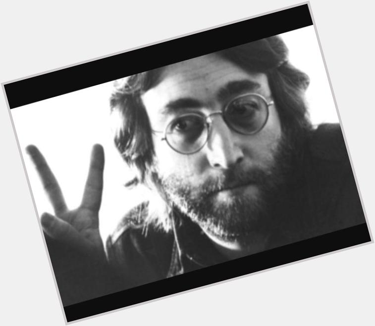 Happy Birthday in Heaven to John Lennon. We\re still trying to give peace a chance  