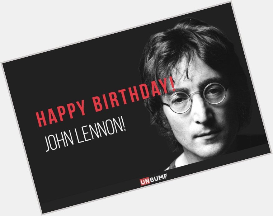 Man Who Taught Us How To Imagine : Happy Birthday John Lennon
 