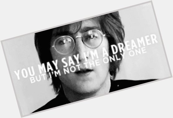 Happy birthday to the late John Lennon.    