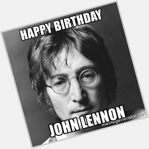 Happy Birthday John Lennon: Oct 9, 1940 
