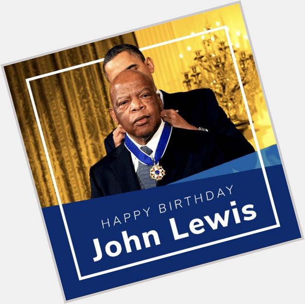 Happy birthday to the late Congressman John Lewis     