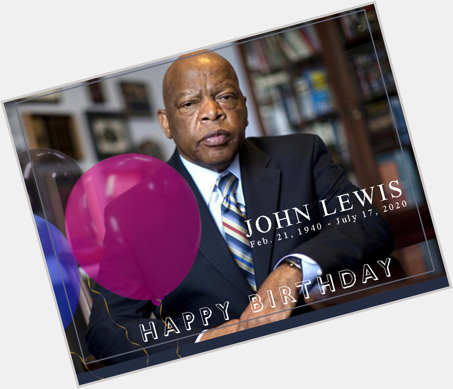 Happy Heavenly Birthday John Lewis.  