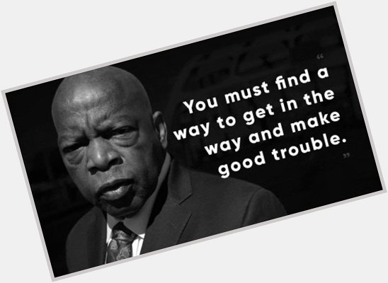 Happy birthday John Lewis. Rest in power. 