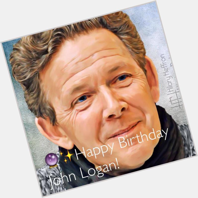    HAPPY BIRTHDAY JOHN LOGAN! 
From & all your Dreadfuls! 