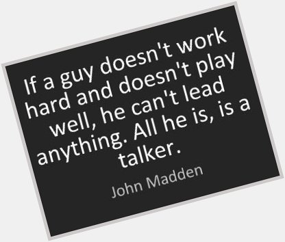  Happy \"Work Hard, Perform Well\" Monday! Happy Birthday John Madden! 