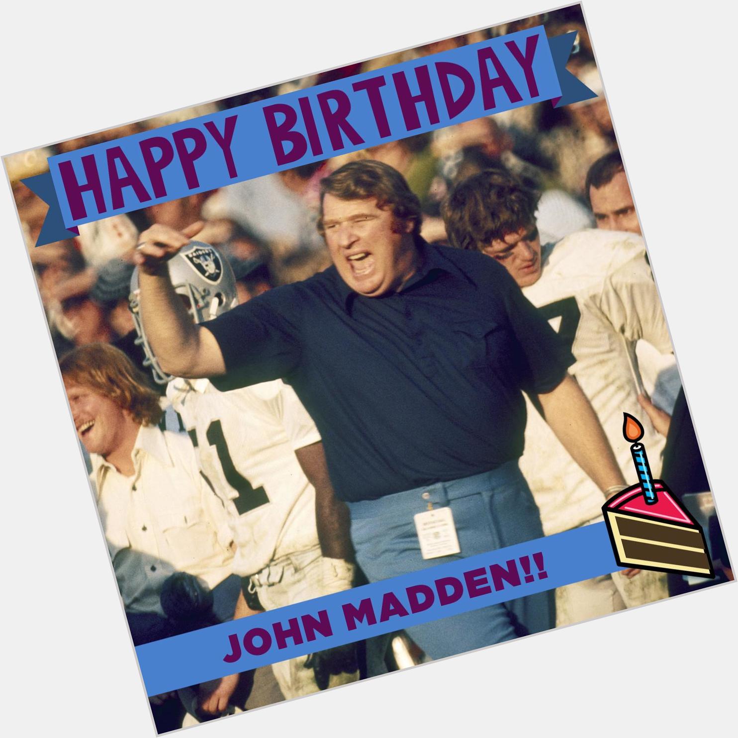 To wish the legendary John Madden a Happy Birthday! 