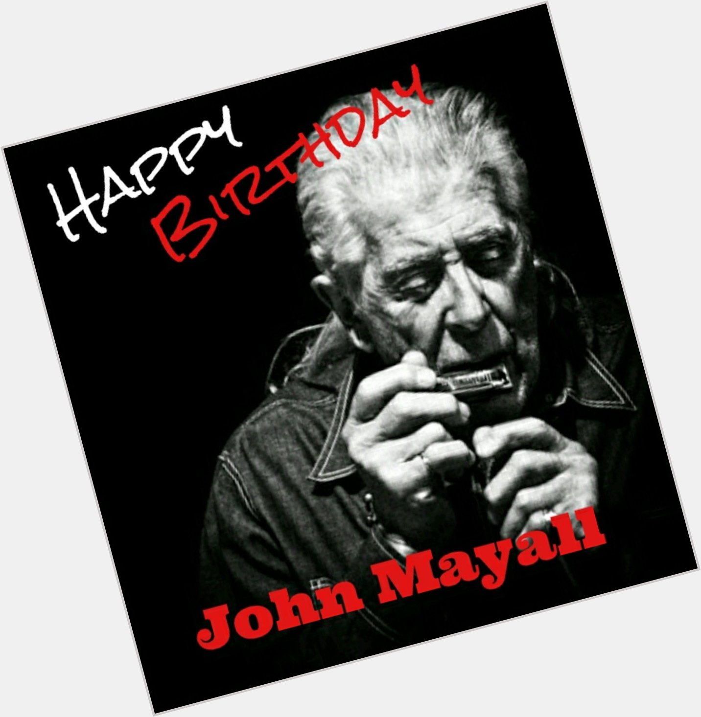                John Mayall  Happy 84th Birthday 