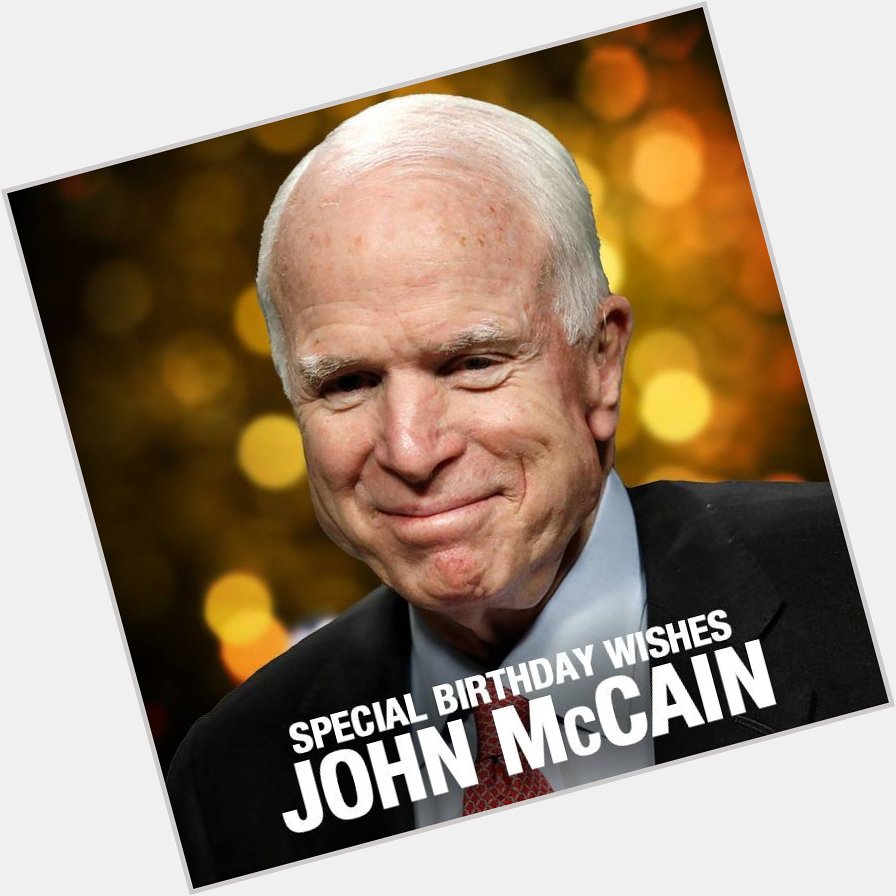 Happy birthday to U.S. Senator John McCain! 