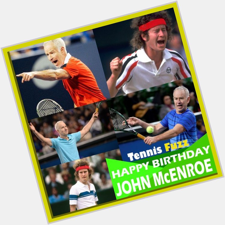 7 major singles titles, and a whole lot of tantrums, happy birthday John McEnroe 