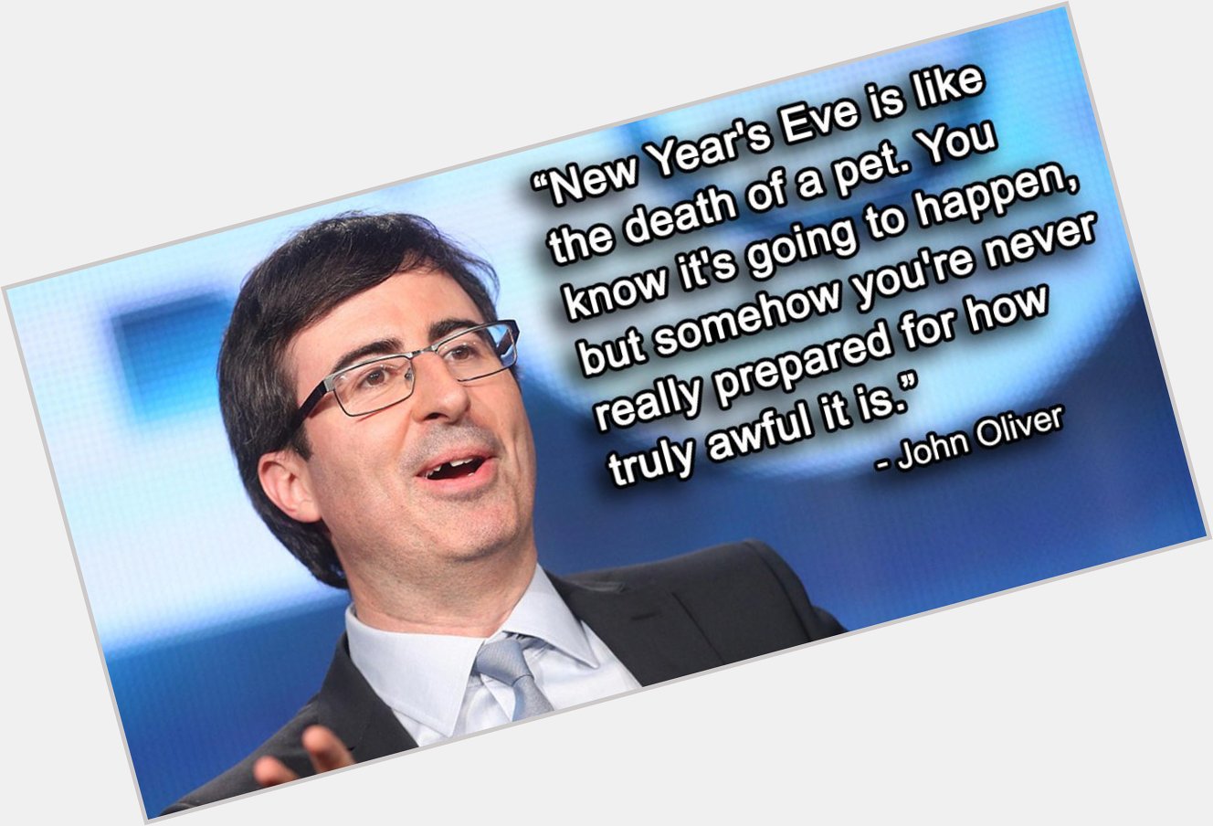 11 John Oliver quotes that make the truth easier to swallow (Happy birthday, 