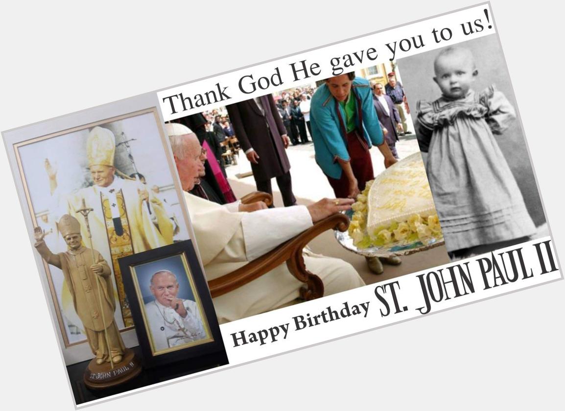 Happy Birthday St. John Paul II 