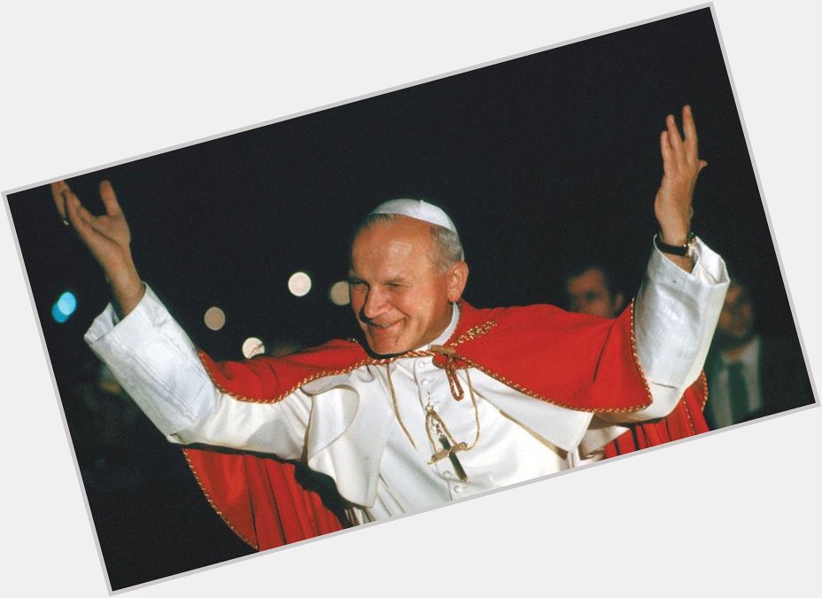 Happy Birthday, dear St. John Paul II!   