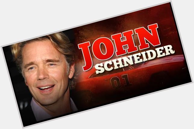 4-08 Happy birthday to John Schneider.  