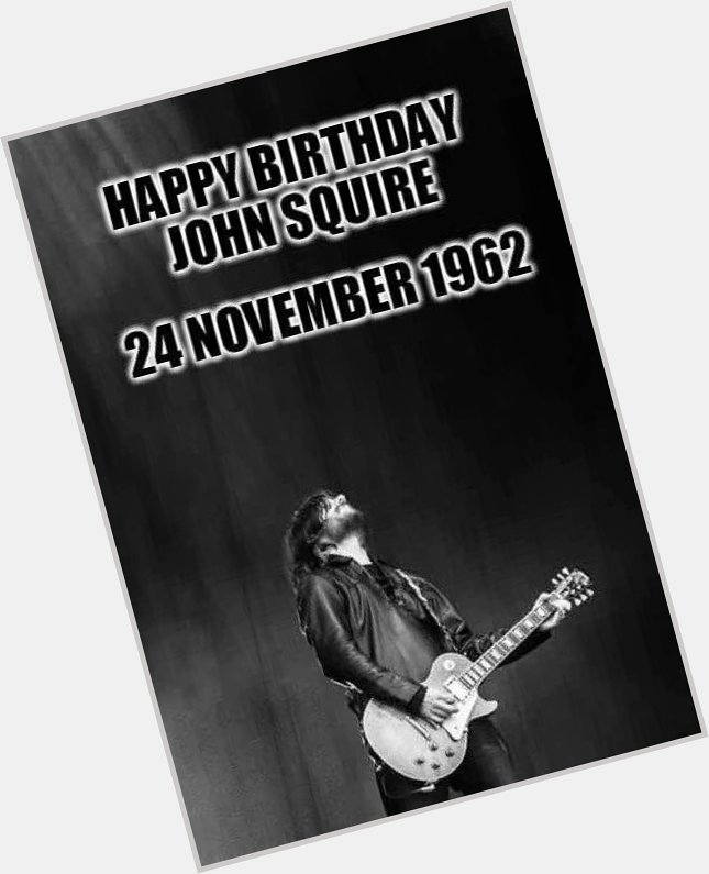 Happy Birthday John Squire   !    