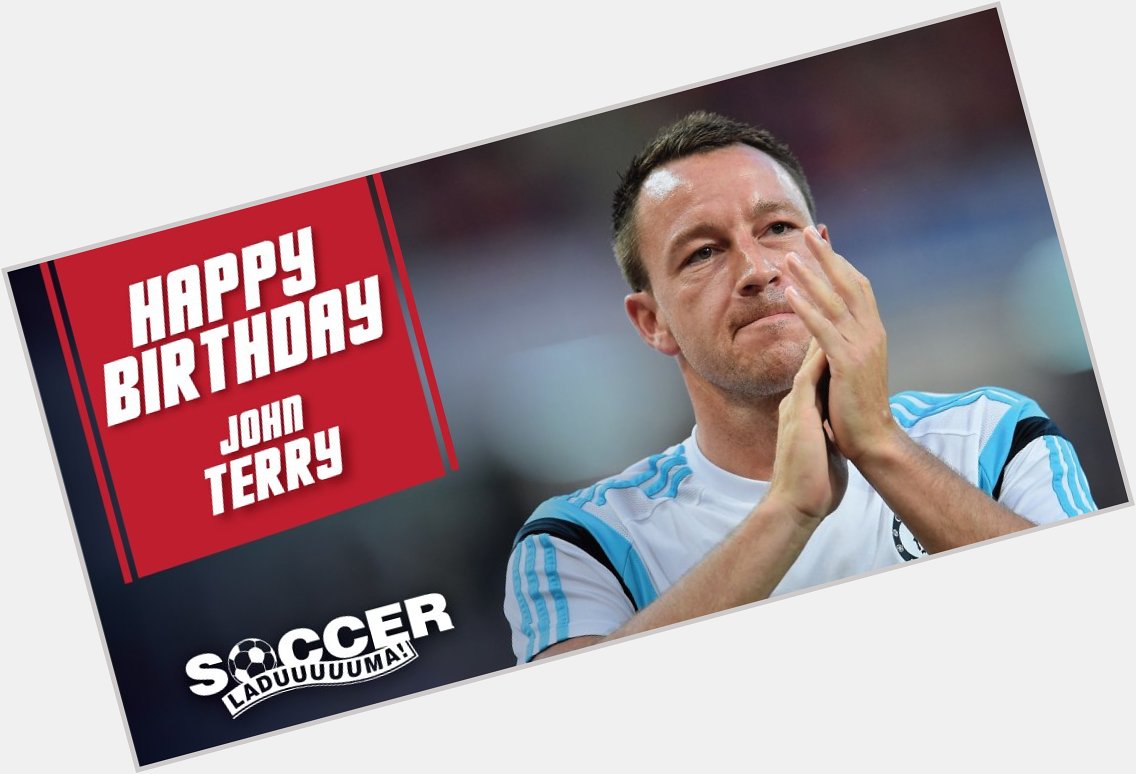 Here\s wishing Chelsea captain, John Terry a Happy Birthday! 