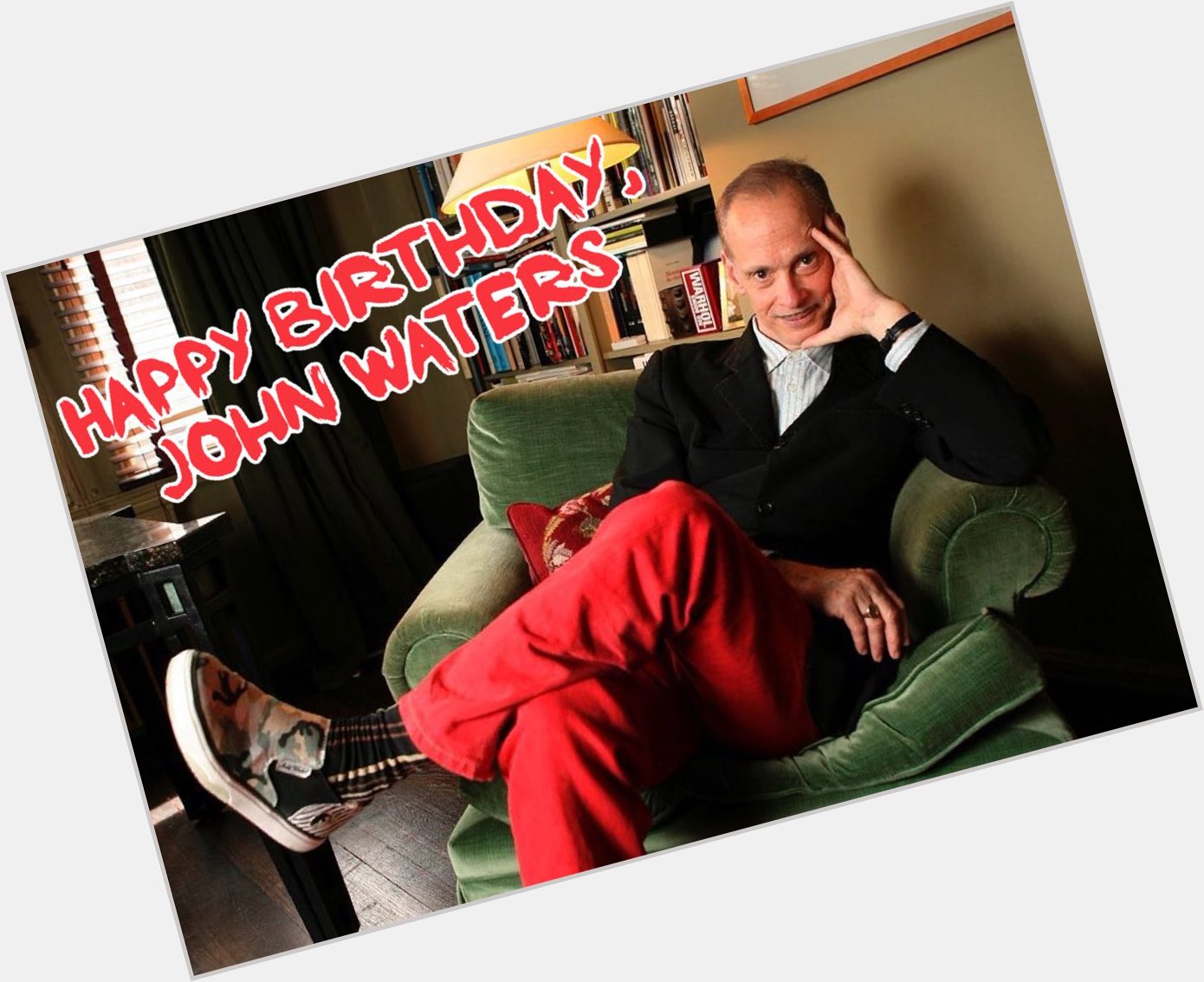 Happy birthday to John Waters.   