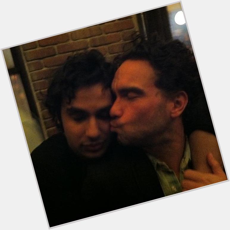 Johnny Galecki and I wish you a happy birthday, I love you guys, thanks for making my life happier  