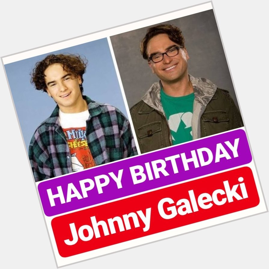 HAPPY BIRTHDAY Johnny Galecki
BIG BANG THEORY ACTOR 