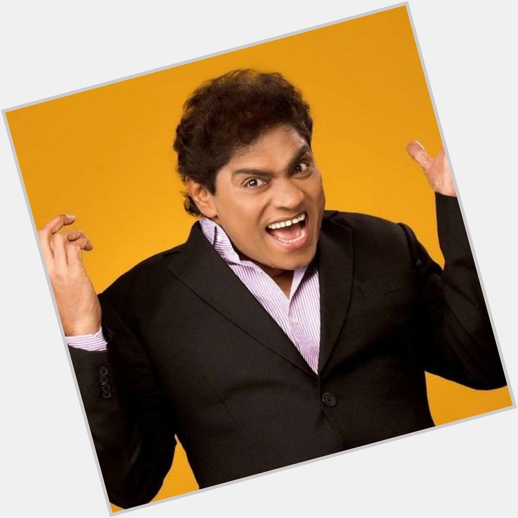 Life was tough but he has never give up.
Happy birthday johnny lever. 