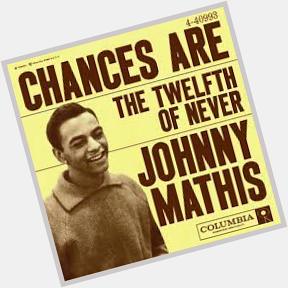 \"Chances Are\" you want to wish Johnny Mathis a happy birthday today! Born Sept 30, 1935, at Gilmer, TX. 