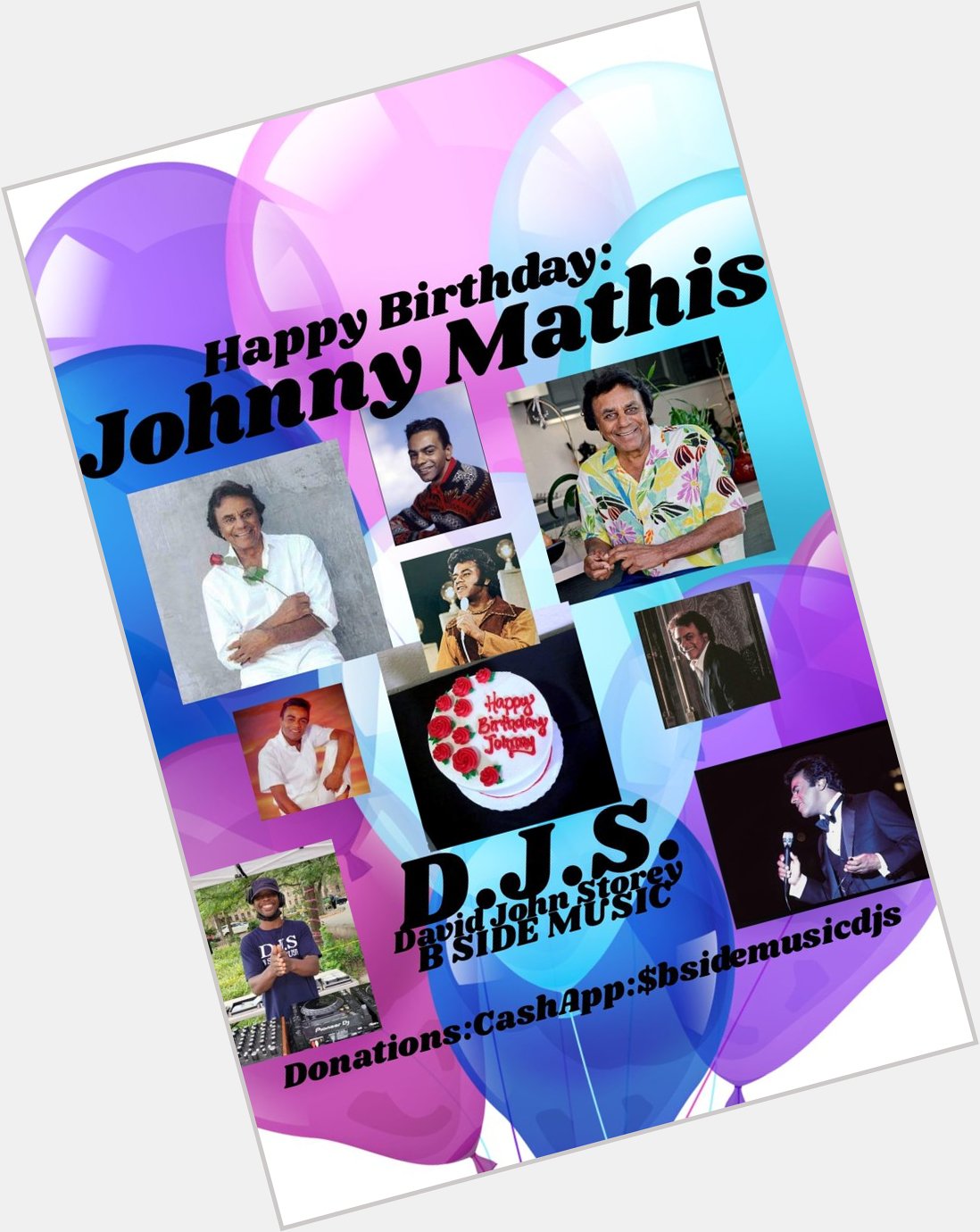 I(D.J.S.) saying Happy Birthday to iconic Singer/Entertainer: \"JOHNNY MATHIS\"!!!! 