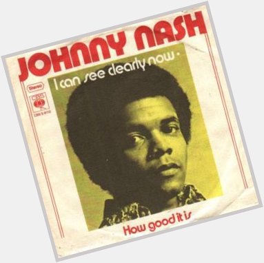 Happy birthday Johnny Nash         