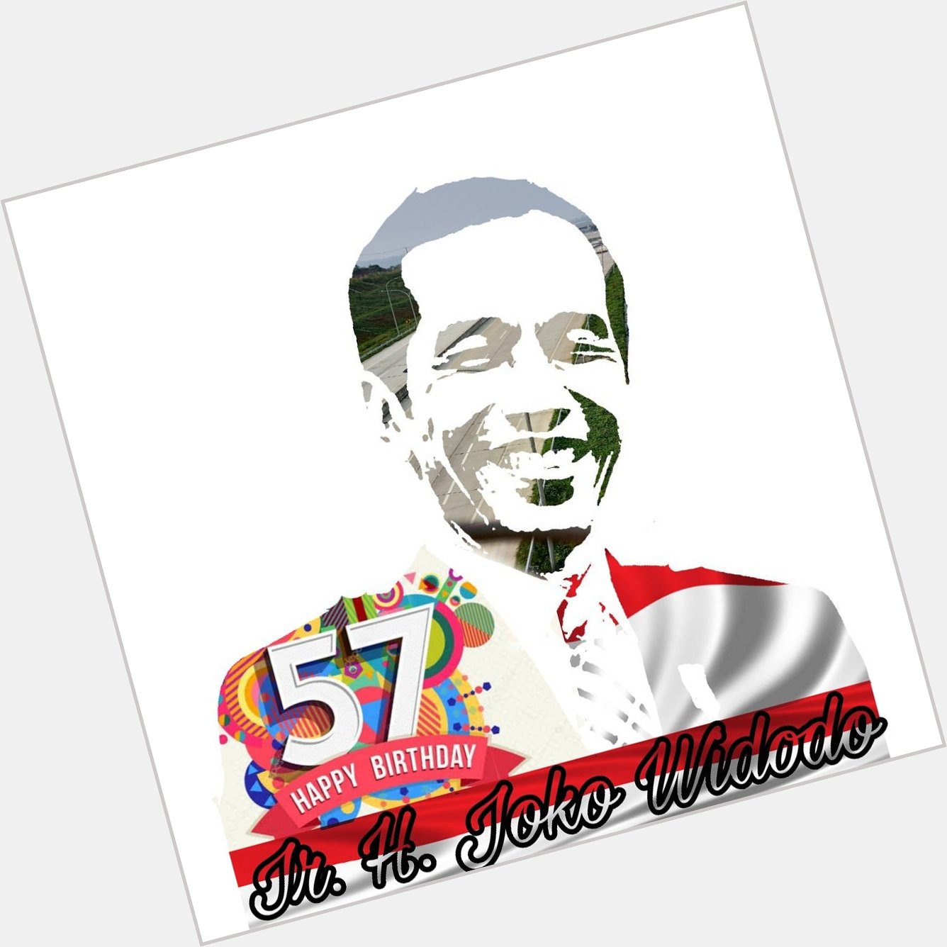 Happy birthday Mr president Ir. H. Joko Widodo   