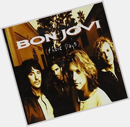 Happy Birthday Jon Bon Jovi    These Days                   Bon Jovi            