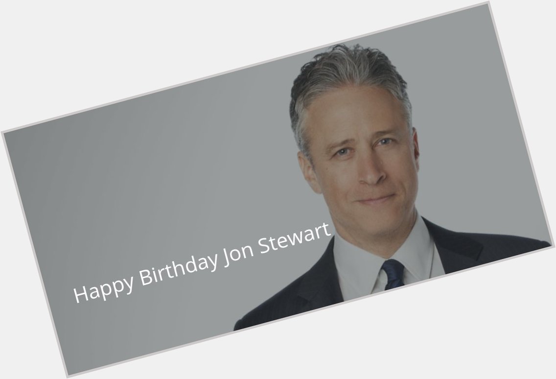 Happy Birthday Jon Stewart!  