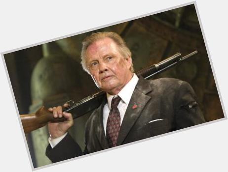 Morning! Today, when I read messages, in my head they will be in the voice of Jon Voight. Happy birthday! 