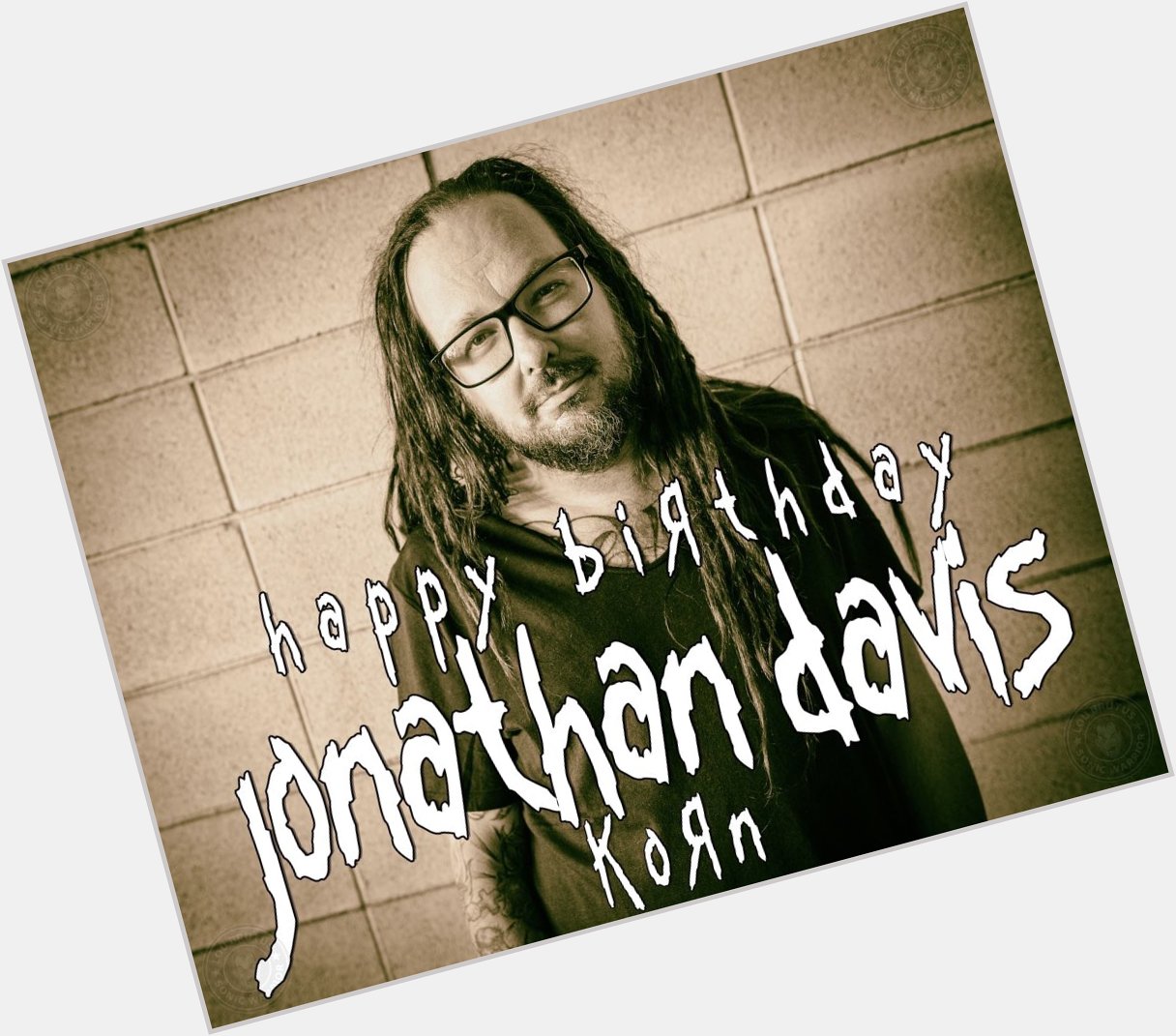 HBD JD: Happy Birthday to Jonathan Davis of Ko n!   