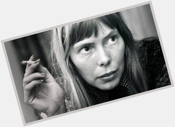 A very happy birthday to you Joni Mitchell ...time has not defined  you...it has celebrated you... 