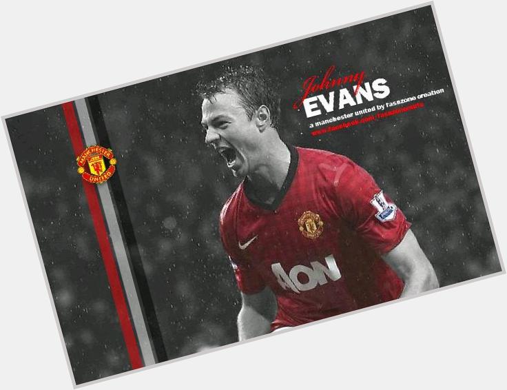  | Happy 27th Birthday Jonny Evans! Be strong and consistent,  all the best for you jonny 
