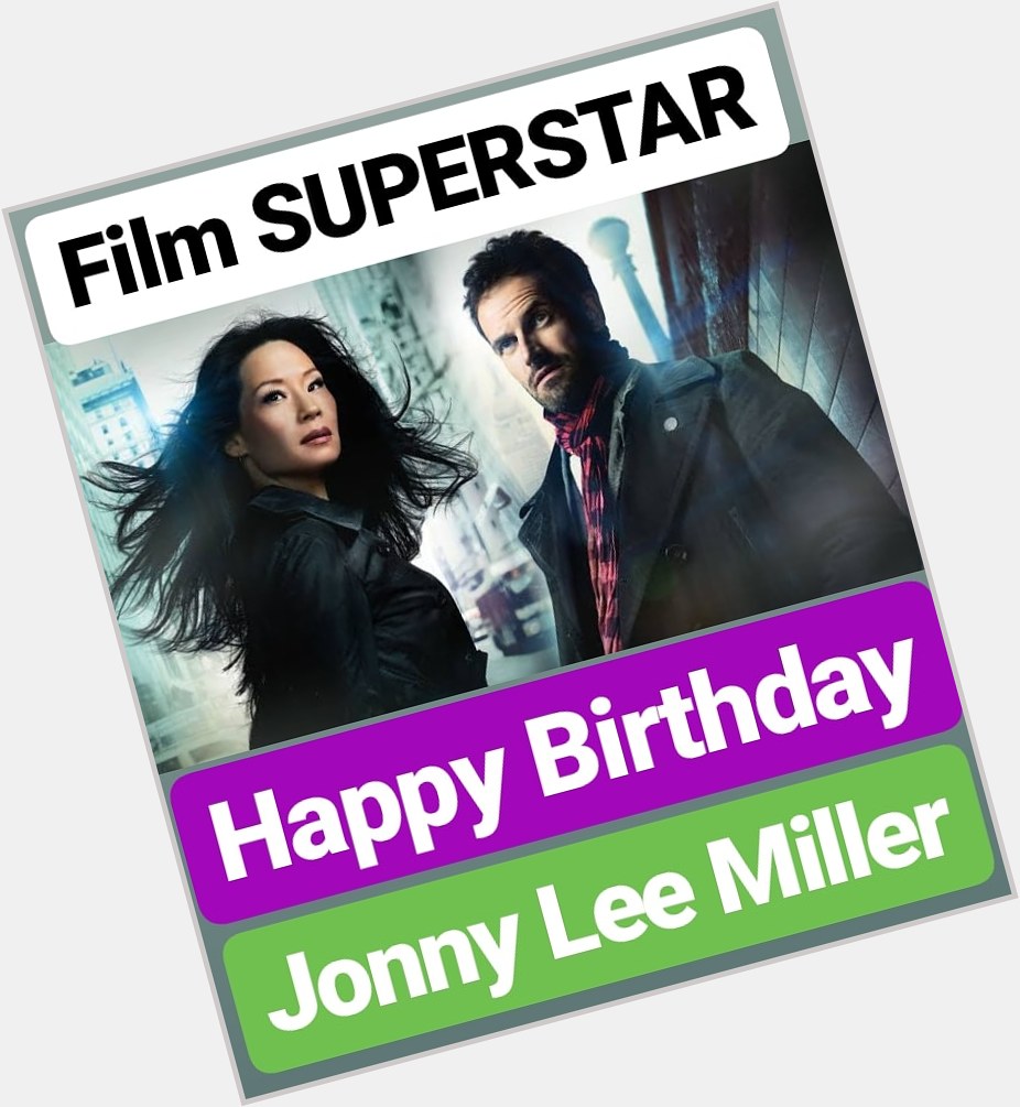 Happy Birthday 
Jonny Lee Miller  